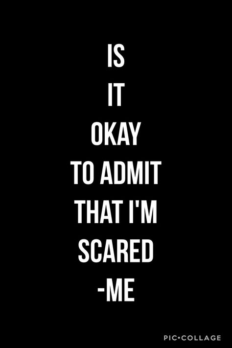 "Is it okay to admit that I'm scared" -me Scared To Admit Feelings Quotes, Scared To Be Happy, Im Scared Quotes Relationships, I'm Scared Quotes, Im Scared Quotes, I’m Scared, Afraid To Love Quotes, Strange Thoughts, Poem Collage