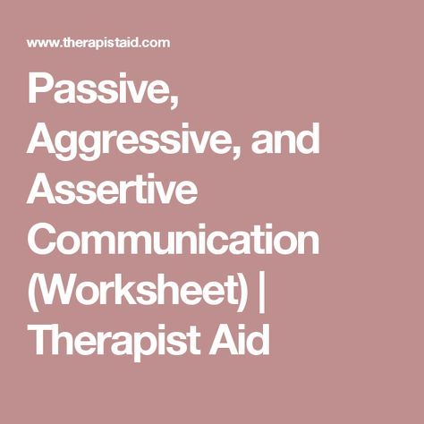 Passive, Aggressive, and Assertive Communication (Worksheet) | Therapist Aid Assertive Communication Worksheet, Communication Worksheets, I Statements, Counseling Corner, Assertive Communication, Habits Of Mind, Group Counseling, Couples Counseling, Therapy Counseling