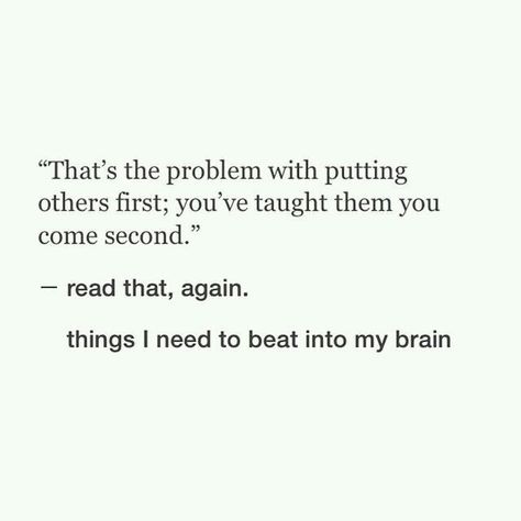 This reminds me that I still have to put others before myself, but you still have to put yourself somewhere. Large Quotes, Spilled Ink, A Beautiful Mind, Now Quotes, Fina Ord, Going Places, Beautiful Mind, What’s Going On, A Quote
