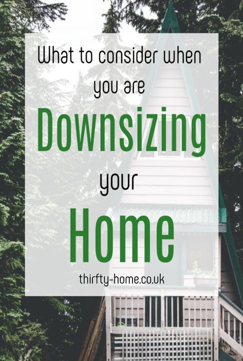 Things to consider when you are downsizing your property #downsizing #smallhome #tinyhome #movinghouse