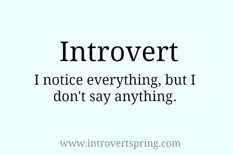 Introvert Spring: I Notice Everything - good read Introvert Problems, I Notice Everything Quotes, Introvert Wallpaper, I Notice Everything, Notice Everything, Introvert Personality, Live Life Happy, Silence Quotes, Introvert Quotes