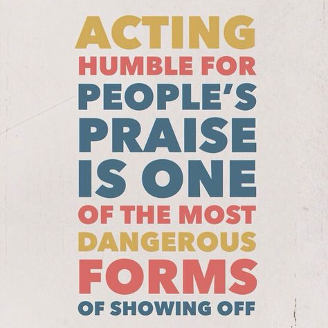 Acting humble for people's praise is one of the most dangerous forms of showing off. Self Praise Quotes, Show Off Quotes, Off Quotes, Praise Quotes, Assalam Alaikum, Straight Path, Character Analysis, Islamic Reminders, Allah Quotes