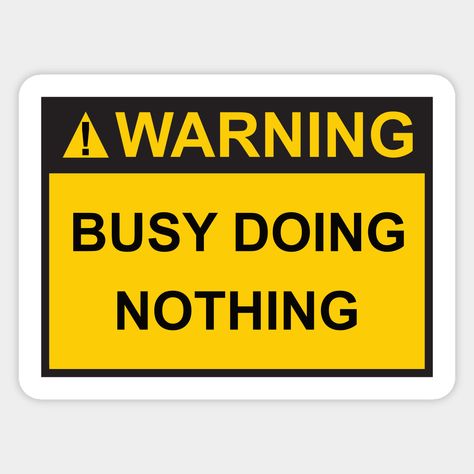 Warning Busy Doing Nothing is a funny warning sign design. -- Choose from our vast selection of stickers to match with your favorite design to make the perfect customized sticker/decal. Perfect to put on water bottles, laptops, hard hats, and car windows. Everything from favorite TV show stickers to funny stickers. For men, women, boys, and girls. Warning Signs Aesthetic, Warning Signs Funny, Warning Labels Funny, Stickers Template, Funny Warning Signs, Template Editing, Happy Birthday To Me Quotes, Sticker Quotes, Busy Doing Nothing