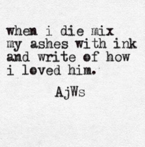 Mix my ashes with ink and write of how I loved him... Poetry Quotes, Wise Words, When I Die, Poem Quotes, Pretty Words, Beautiful Quotes, Beautiful Words, I Love Him, Just Love