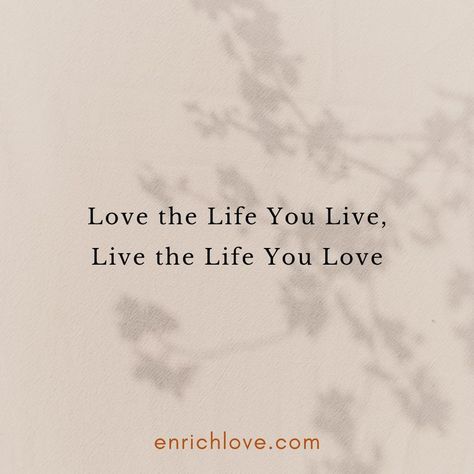 Love the Life You Live, Live the Life You Love Live The Life You Love, Love The Life You Live, Live The Life You Love Tattoo, Love Quotes For Tattoos, Living My Best Life Quotes, Powerful Love Quotes, Life Quotes To Live By Inspirational, Power Of Love Quotes, Summer Widgets