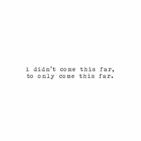 I didn't come this far to only come this far. Inspiring Quotes, Happiness Inspiration, Inspirerende Ord, Fina Ord, Gold Dust, Note To Self, Pretty Words, The Words, Great Quotes