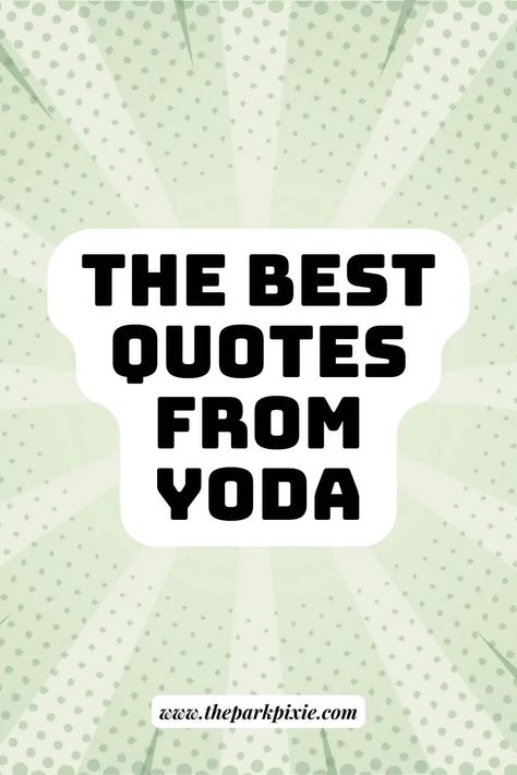 Graphic with a green comic-like background. Text in the middle reads: The Best Quotes from Yoda. Star Wars Sayings, Grogu Quotes, Yoda Quotes Wisdom, Yoda Quotes Funny, Star Wars Quotes Inspirational, Best Star Wars Quotes, Master Yoda Quotes, Star Wars Quotes Yoda, Yoda Party