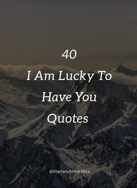 Love is one of the most beautiful things you can experience during your lifetime. Here are some I am lucky to have you quotes for your loved one. #cutelovequotes #iamluckytohaveyou #iamluckytohaveyouquotes #loveconfessions #lovequotes #bestlovequotes #truelovequotes #happytohaveyouquotes #happyquoteismages #uniquelovequotes #luvquotesimages #lovequotesforher #lovequotesforhim #amazinglovequotes #lovequotesforboyfriend #lovequotesfriends #friendshipqutoesimages Lucky To Love You Quotes, Im Lucky Quotes, Lucky Girlfriend Quotes, Lucky To Know You Quotes, Happy With You Quotes Boyfriends, Love Of A Lifetime Quotes For Him, Feeling Lucky Quotes Relationships, I’m So Lucky To Have You Quotes Love, To Know Her Is To Love Her Quotes