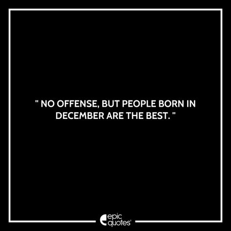 Born In December Quotes, December Born Facts, December Birthday Quotes, People Born In December, December Sagittarius, Birthday Month Quotes, December Born, Bd Cake, December Quotes