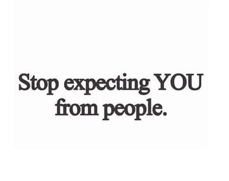 Stop expecting YOU from people. @asatchman Stop Trying To Change People, Stop Projecting Quotes, Expect Less From People Quotes, Stop Expecting You From People Quote, Stop Having Expectations Quotes, Quotes For Expectations, Stop Trying To Fix People Quotes, Fixing Me Quotes, Stop Obsessing Quotes