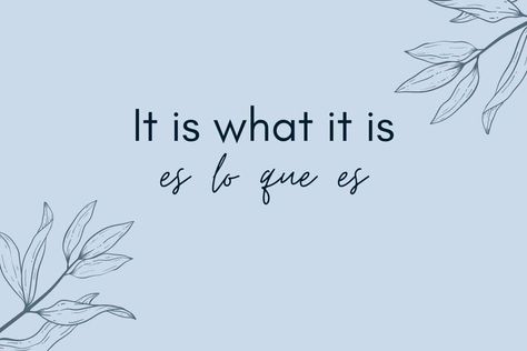 The expression It is what it is in Spanish is Es lo que es. However there are many other variations and certain expressions may be more appropriate than others It Is What It Is In Spanish, Spanish Sayings Quotes English, Small Quotes In Spanish, Phrases In Spanish Tattoo, Beautiful Spanish Sayings, Espanol Quotes Spanish With Translation, Spanish Inspirational Quotes Tattoo, Foreign Quotes With Translation, Spanish Tattoos And Meaning