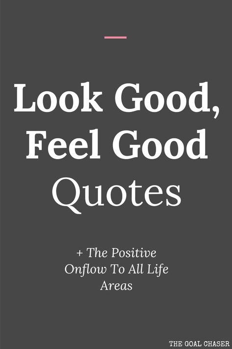 This collection of quotes is all about the concept of when we look good, we tend to feel good too. There is then a positive onflow to all areas of life. Some people think that when you feel good, you look good – and others believe that if you look good, you feel good. Could it work both ways? Quotes About Looking Good, Good To See You Quotes, You Look Good Quotes, Look Good Feel Good Quotes, Look Good Quotes, Get Along Quotes, Looking Good Quotes, Feeling Good Quotes, Constructive Criticism Quotes