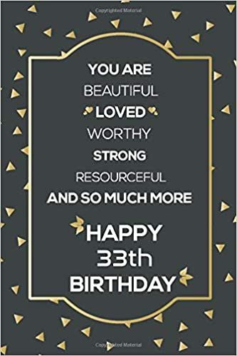 33th birthday gift: You Are Beautiful Loved Worthy Strong Resourceful... Lined Journal, Notebook, Diary, 110 pages, 6x9, Happy 33th Birthday 33 years Old Boys & Girls: Journals and Notebooks, Birthday Gifts: 9798609140364: Amazon.com: Books Happy 57th Birthday, Diy Birthday Gifts For Mom, Happy 59th Birthday, Happy 49th Birthday, Happy 38 Birthday, Happy 34th Birthday, 21th Birthday, Happy 39 Birthday, Happy 26th Birthday