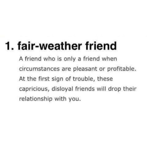 Fair-weather family Vocabulary, Quotes, Fair Weather Friends Quotes, Disloyal Friends, Fair Weather Friends, New Words, Friends Quotes