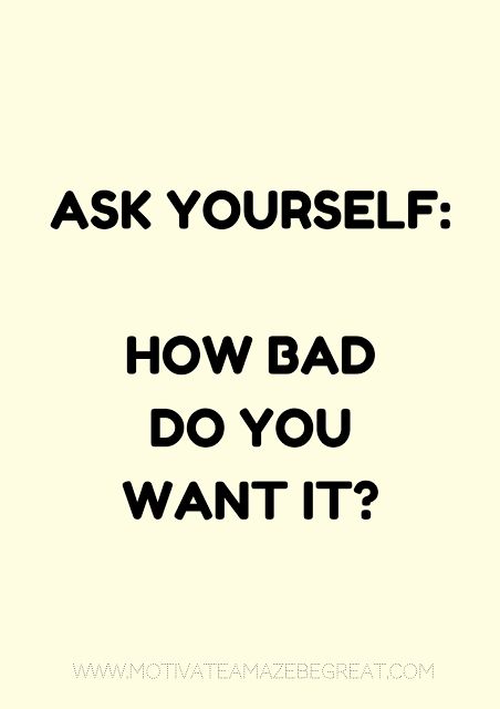 20. "Ask yourself: How bad do you want it?" How Bad Do You Want It, Recovery Sayings, Trust Yourself Quotes, Store Quote, Pin Inspiration, Self Motivation Quotes, Changing Quotes, Study Motivation Quotes, Health Quotes Motivation