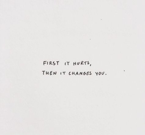 First it hurts. Then it changes you. #inspirationalquotes Now Quotes, Cheated On, Motiverende Quotes, Some Words, Quote Aesthetic, Pretty Words, Pretty Quotes, Cute Quotes, Beautiful Quotes