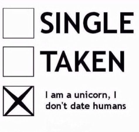 Single? Taken? I'm a unicorn I don't date humans Humour, Personalidad Infj, I Am A Unicorn, Unicorn Quotes, Real Unicorn, Single Taken, Unicorns And Mermaids, Unicorn Lover, Cnblue