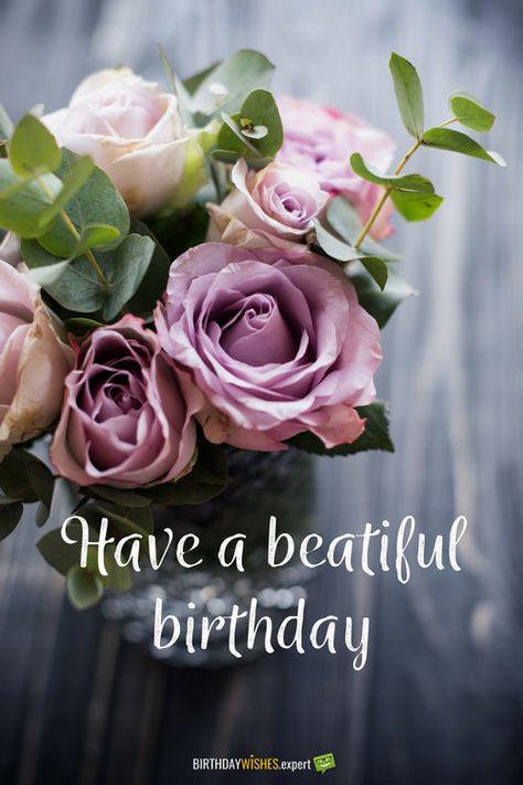 Have a beautiful birthday. Happy Birthday Flowers Wishes, Birthday Wishes Flowers, Birthday Greetings Friend, Birthday Card Sayings, Happy Birthday Greetings Friends, Happy Birthday Beautiful, Happy Birthday Wishes Images, Birthday Wishes Messages, Ge Bort