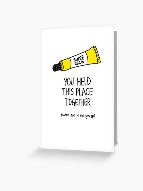 Farewell card for coworker. A hand drawn tube of super glue with the text "You held this place together". Farewell Card For Colleague, Diy Farewell Cards, Leaving Cards For Coworkers, Quote Sketches, Coworker Appreciation Quotes, Coworker Leaving Card, Diy Cards For Friends, Farewell Greeting Cards, Welcome Back To Work