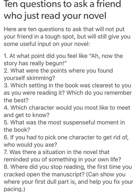 10 Questions to ask someone who just read your novel http://thebaconsandwichofregret.tumblr.com/post/145767873205/ten-questions-to-ask-a-friend-who-just-read-your Pinterest Writing Prompts, Questions For Beta Readers, Clean Writing Prompts, Beta Reading, Beta Reader, Book Questions, Writing Reference, Partner Questions, Feedback Questions