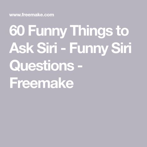 60 Funny Things to Ask Siri - Funny Siri Questions - Freemake Things To Say To Siri Hilarious, Questions To Ask Siri Hilarious, Siri Questions Funny, Funny Questions To Ask Siri, Things You Should Never Ask Siri, Funny Things To Say To Siri, Things To Never Ask Siri, Things To Ask Siri Hilarious, Questions For Siri