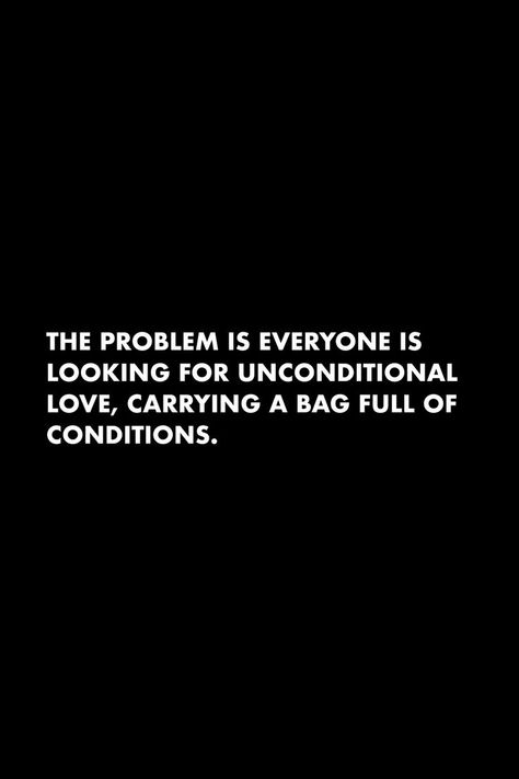 Looking For Problems Quotes, Love With Conditions Quotes, Conditional Friendship Quotes Friends, Love For Everyone Quotes, Inconditionnel Love Quotes, Quotes On Unconditional Love, Unconditional Friendship Quotes, Conscious Love Quotes, Obsession Quotes Love Unhealthy