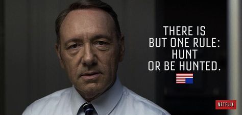 There Is But One Rule Hunt Or Be Hunted - Frank Underwood #HouseOfCardsSeason2 #Netflix Frank Underwood Quotes, Frank Underwood, Influence People, Intj Personality, Life Wisdom, Kevin Spacey, Pop Culture References, Tv Show Quotes, House Of Cards