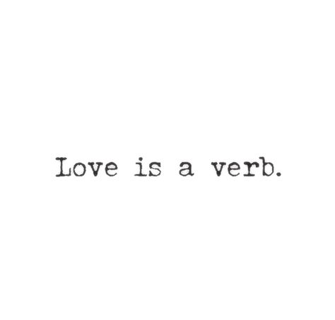 Found on Bing from www.bouldernewchurch.org Love Is Always A Good Idea, Love Is A Verb Tattoo, Love Is A Verb Quote, Quote Appreciation, Love In Action, Love Is A Verb, Love Is An Action, Psychology Quotes, In My Feelings