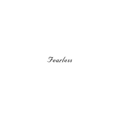 Fearless Taylor Swift Tattoo, Sayings Tattoos For Women, Fearless Tattoo Taylor Swift, Fearless Tattoos, Tato Ideas, Tattoo Fonta, Fearless Tattoo, Song Tattoos, One Word Tattoos