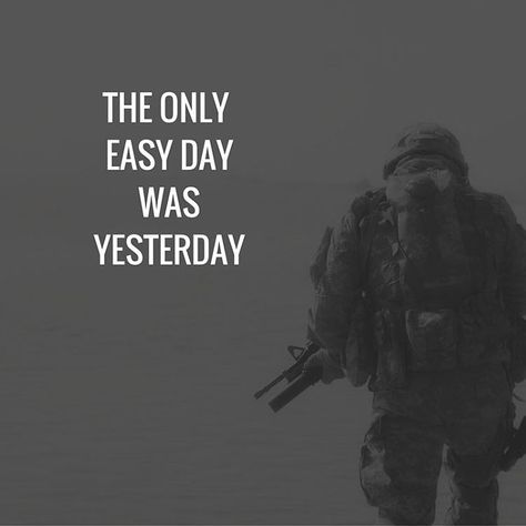 The only easy day was yesterday.  #navyseals #navysealsquotes #quote #quoteoftheday #goodvibes #quotes #qotd #motivation #tacticaltraining Cheer Boyfriend, New Tattoo Quotes, Inspirational Military Quotes, Tattoo Quotes Men, Navy Seals Quotes, Seal Quotes, Qotd Motivation, Men Motivation, Military Life Quotes