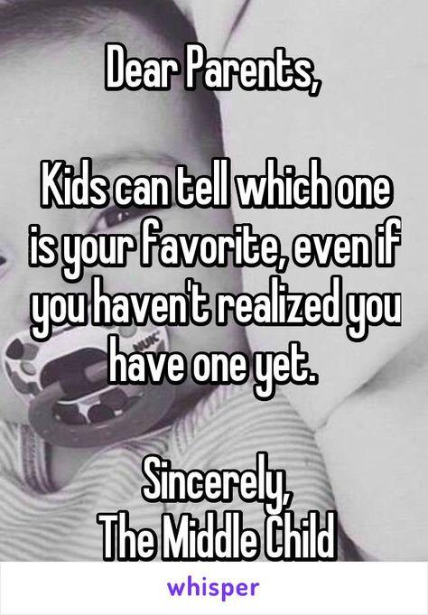 It's not fun being the middle child! No one pays attention to you, and if you do something amazing but your older brother did it first it's just like "oh cool, go clean something," I hate it Ok rant over Humour, Middle Child Meme, Favorite Child Quotes, Middle Child Quotes, Middle Child Humor, The Middle Child, Sibling Quotes, Dear Parents, Teen Humor