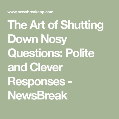 The Art of Shutting Down Nosy Questions: Polite and Clever Responses - NewsBreak Personal Boundaries, Mean To Be, Personal Questions, Bad Decisions, Im Happy, Family Reunion, Physical Activities, Understanding Yourself, Love Life