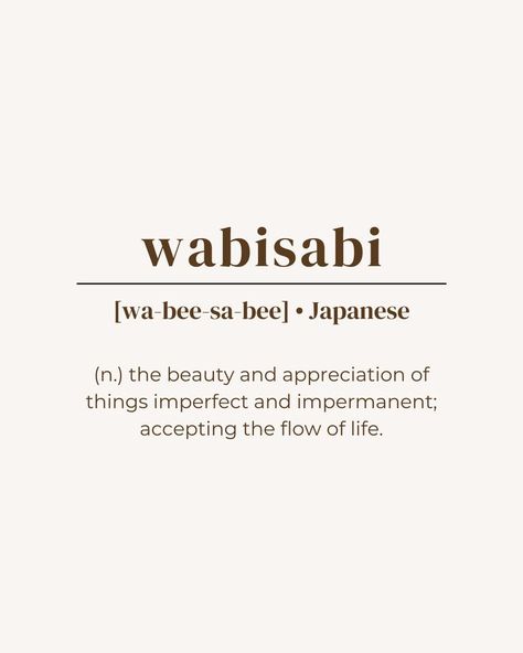 unique word, rare word, one word quote, deep meaning, powerful word, minimalist, aesthetic, brown beige, instagram post idea, instastory, inspirational, name ideas, japanese language, wabisabi, pretty beautiful word Beauty In Imperfection Art, Beauty Appreciation Quotes, Impermanent Quotes, Quotes On Imperfection, Quotes About Being Imperfect, Flow Of Life Quotes, Go With The Flow Quotes Life, Wasabi Tattoo, Imperfection Aesthetic