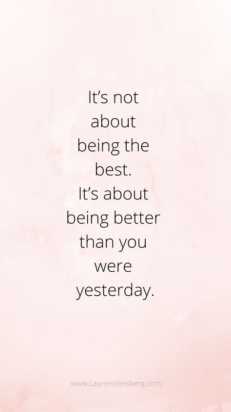 it's not about being the best. It's about being better than you were yesterday. weightloss quote Daglig Motivation, Quotes Universe, Lauren Gleisberg, Happiness Photography, Motivasi Diet, Peace Meditation, Inspirerende Ord, Being Better, Happy Yoga