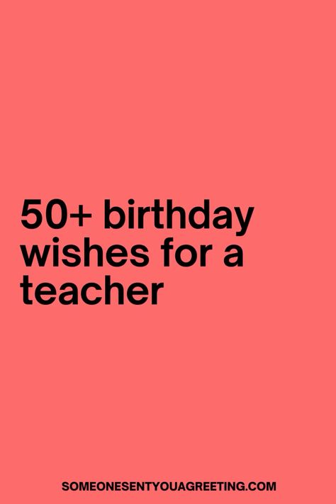 Wish your teacher a happy birthday with these thoughtful, heartfelt and funny birthday wishes for teachers Happy Birthday Teacher Wishes, Wishes For Teachers, 50 Birthday Wishes, Happy Birthday Teacher, Birthday Wishes For Teacher, Wishes For Teacher, Thoughtful Messages, Birthday Message For Friend, 50th Birthday Wishes