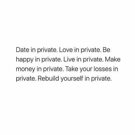 Living A Private Life Quotes, Being Private Quotes Life, Date In Private, Social Media Isnt Real Life Quotes, Love In Private, Private Love, Rebuild Yourself, Private Quotes, Privacy Quotes