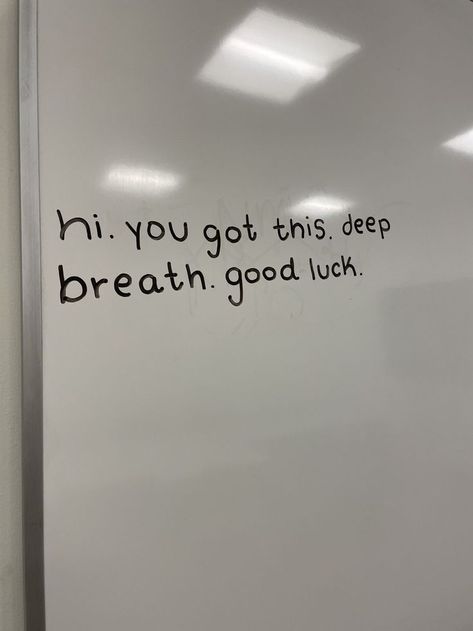A whiteboard reads "hi. you got this. deep breath. good luck." Matric Motivational Quotes, Fear Of Exam, Mid Term Exams Quotes, About Exams Funny, Good Luck You Got This, You Will Pass Your Exams, Goodluck Message For Exam Text, Finals Week Quotes Encouragement, Exam Day Motivation