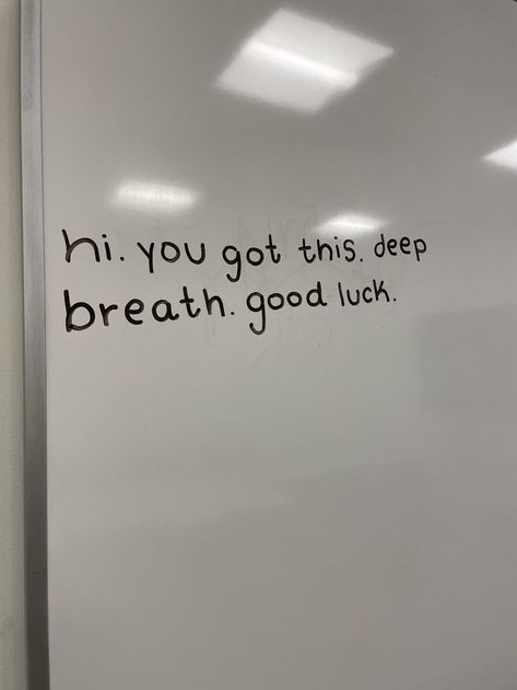 A whiteboard reads "hi. you got this. deep breath. good luck." Matric Motivational Quotes, Exam Good Luck Quotes Encouragement, Sick During Exams Quotes, Mid Term Exams Quotes, Good Luck You Got This, You Will Pass Your Exams, Finals Week Quotes Encouragement, Goodluck Message For Exam Text, Passing Finals Aesthetic