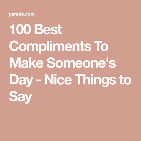 Nice Things To Say To Strangers, Nice Words For A Friend, Things To Say To Make Someone Happy, Things To Say To Make Someone Smile, Nice Sayings For Friends, Good Things To Say To Your Best Friend, National Compliment Day Quotes, Something Nice To Say To Someone, Nice Things To Say About A Friend