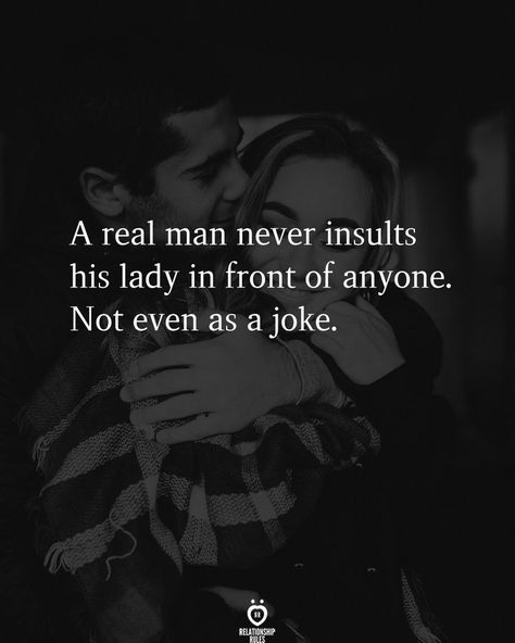 Relationship Rules, Insult Quotes Relationships, A Real Man Quotes, Good Man Quotes, Real Men Quotes, Insulting Quotes, Man Quotes, Relationship Lessons, Soulmate Quotes