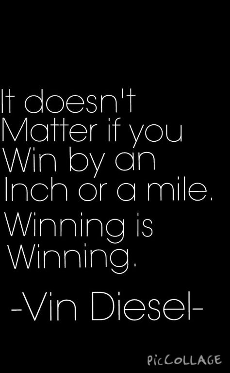 It doesn't matter if you win by an inch or a mile. Winning is winning. ~Vin Diesel~ From The fast and the furious Wallpaper created by me Vin Diesel, Fast And Furious Senior Quotes, Fast And Furious Poster Art, Tattoo Ideas Fast And Furious, Quotes From Fast And Furious, Fast And The Furious Quotes, Fast And Furious Painting Ideas, Fast And Furious Quotes Tattoos, Fast And Furious Quotes Wallpaper