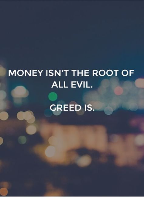 Places: BALAAM--Part II Greedy Quotes, Greedy People Quotes, Greed Quotes, Love Imagination, Selfish People Quotes, Root Of All Evil, Greedy People, Law Quotes, Pictures Love