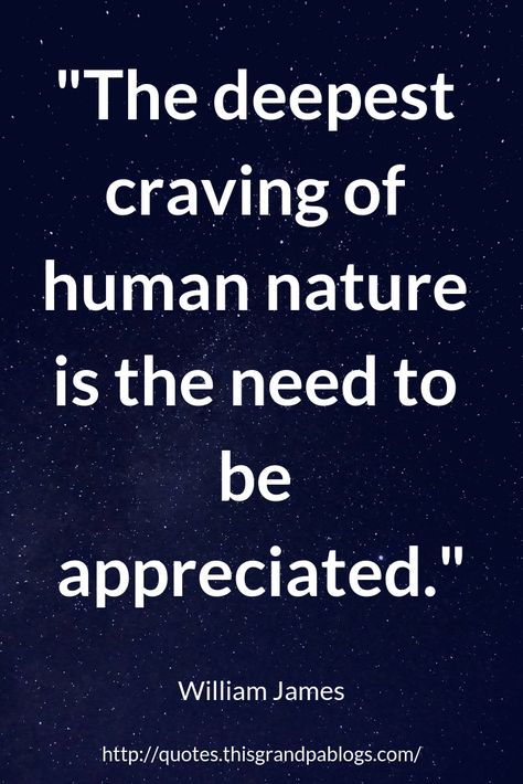 “The deepest craving of human nature is the need to be appreciated.”  William James  Gratitude Quotes Quotes About Human Nature, William James Quotes Inspiration, William James Quotes, Human Nature Quotes, Header Quotes, Louise Hay Affirmations, Philosophy Of Mind, Twitter Header Quotes, Healing Quotes Spiritual