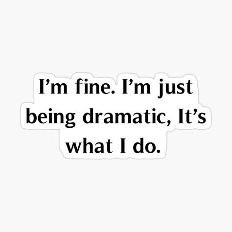 Being Dramatic Quotes, Dramatic Quotes, Sarcastic Comments, Sarcastic Stickers, Media Quotes, Red Bubble Stickers, Bubble Stickers, Quote Stickers, New Sticker