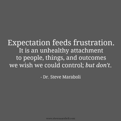 Expectation feeds frustration Life Lessons, Wise Words, Steve Maraboli, Quotable Quotes, Good Advice, Great Quotes, Mantra, Inspirational Words, Words Quotes