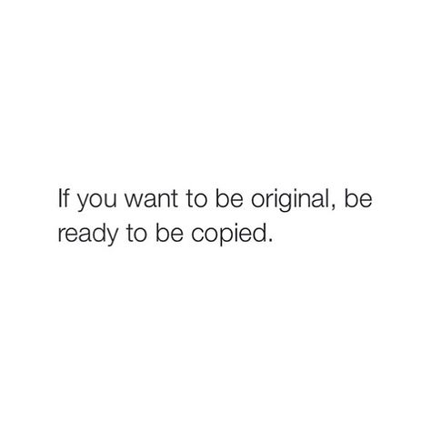 if you want to be original be ready to be copid quotes People Copy You Quotes, Quotes About People Who Copy You, If Someone Copies You Quotes, Quotes On People Copying You, Someone Copying You Quotes, Captions For People Who Copy You, They Copy You Quotes, Post What You Want Quotes, If You Want To Be Original Be Ready