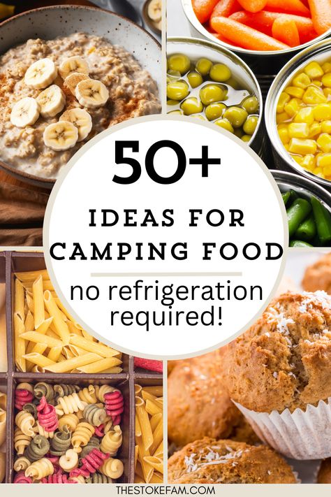 A colorful collage of images featuring camping food ideas that require no refrigeration, including a bowl of oatmeal with bananas, canned vegetables like carrots, peas and corn, dry pasta, and freshly baked muffins with the text "50+ ideas for Camping Food - no refrigeration required!" prominently displayed. Essen, Food To Take Camping Ideas, Food For Tent Camping, How To Pack A Cooler For Camping Food, Easy Meals Camping Food Ideas, Backyard Camping Food Ideas, Camping Without A Cooler, Camping Quick Meals, Easy Meals To Make When Traveling