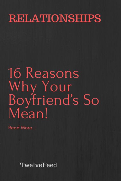 16 Reasons Why Your Boyfriend’s So Mean! | Twelve Feeds#relationships #love #relationshipgoals #couples #relationship #quotes #couple #kiss #sad #life #lovequotes #relationshipquotes #follow #romance #like #dating #heart #boyfriend #men #happy #art #goals #girlfriend #hug #family #women #marriage Why Is My Boyfriend So Mean To Me, Mean Boyfriend, Bad Girlfriend, Bad Boyfriend, Love You Boyfriend, Art Goals, Quotes Couple, Relationship Meaning, Couple Kiss