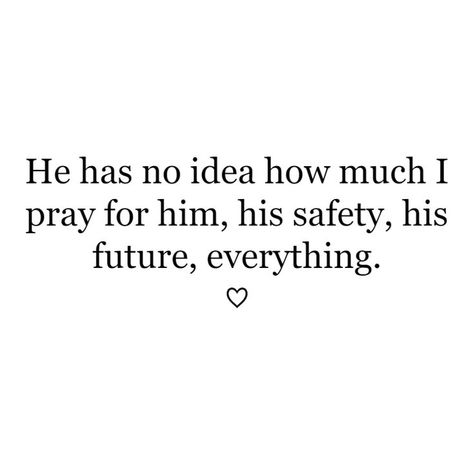 When He Prays For You Quotes, Pray For The One You Love, I Pray My Boyfriend Gets Everything, Praying For Us Quotes Relationships, I Am Praying For You Quotes, Quotes About Him Not Being Ready, Keep Him Safe Quotes, Pray For Us Quotes, He's The One I Prayed For