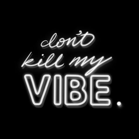 Neon, Quotes, My Vibe Quotes, Vibe Quotes, Don't Kill My Vibe, Dont Kill My Vibe, My Vibe, Love Me, Neon Signs